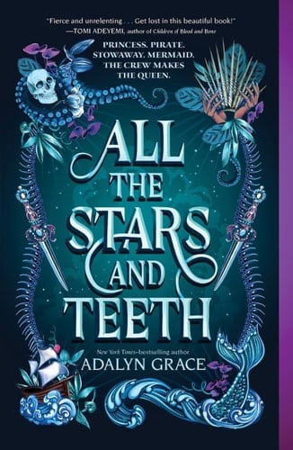 All the Stars and Teeth (All the Stars and Teeth Duology Book 1) - Adalyn Grace • 2020