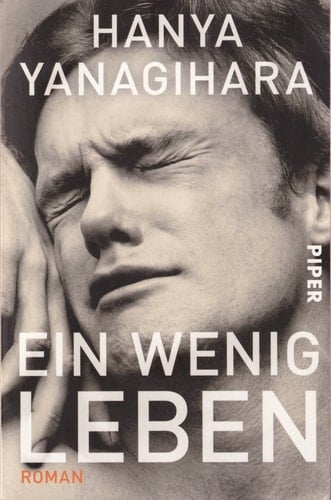 Ein wenig Leben Roman - Hanya Yanagihara · 2018