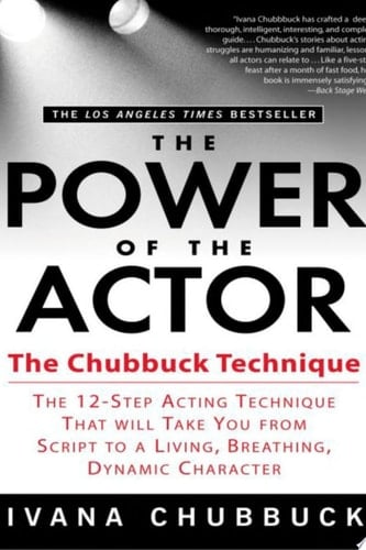 The Power of the Actor The Chubbuck Technique -- The 12-Step Acting Technique That Will Take You from Script to a Living, Breathing, Dynamic Character - Ivana Chubbuck • 2005