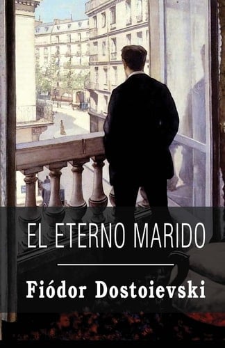 El Eterno Marido - Fyodor Dostoevsky · 2013
