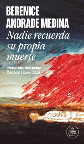 Nadie Recuerda Su Propia Muerte / No One Remembers Their Own Death - Berenice Andrade Medina · 2026