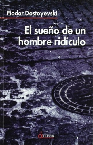El sueño de un hombre ridículo - Fiodor Mijaïlovich Dostoevskiï · 2007