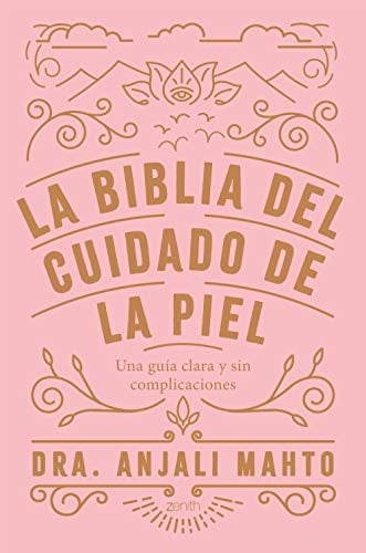 La biblia del cuidado de la piel - Dra. Anjali Mahto • 2019