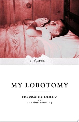My Lobotomy A Memoir - Howard Dully • 2008