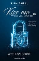 Let the game begin. Kiss me like you love me. Ediz. italiana - Kira Shell • 2019