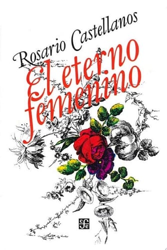El eterno femenino - Rosario Castellanos · 2012