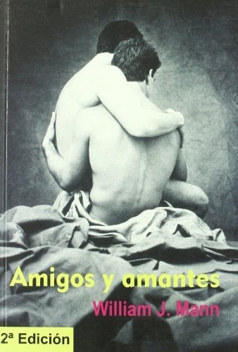 Amigos y Amantes - William J. Mann