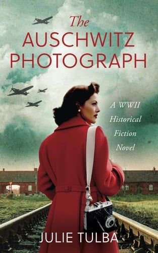 The Auschwitz Photograph A WWII Historical Fiction Novel - Julie Tulba • 2021