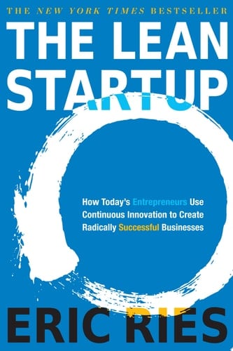 The Lean Startup How Today's Entrepreneurs Use Continuous Innovation to Create Radically Successful Businesses - Eric Ries • 2011