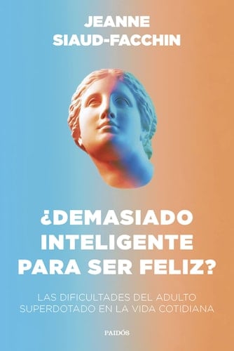 ¿Demasiado inteligente para ser feliz? - Jeanne Siaud-Facchin • 2023