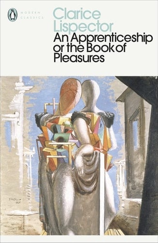 An Apprenticeship or The Book of Pleasures: Clarice Lispector (Penguin Modern Classics) - Clarice Lispector • 2021