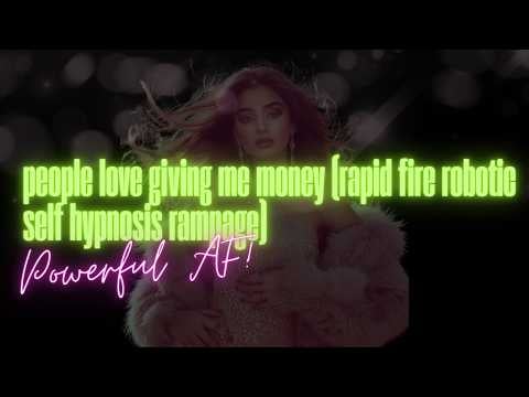 people love giving me money (rapid fire robotic self hypnosis rampage) - High Frequency Guru