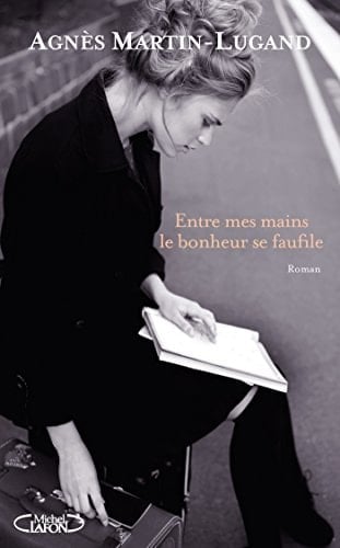 Entre mes mains le bonheur se faufile - Agnès Martin-Lugand · 2014