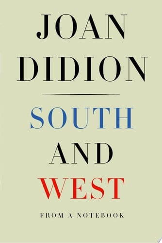 South and West - Joan Didion · 2017