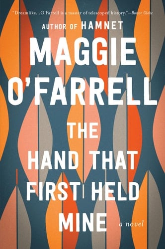 The Hand That First Held Mine - Maggie O'Farrell · 2011