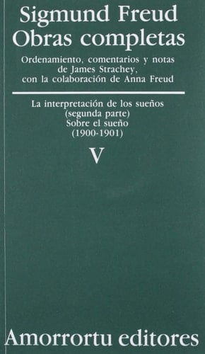Obras Completas. Volumen 5 La interpretación de los sueños (parte II) y Sobre el sueño (1900-1901) - Sigmund Freud • 2007