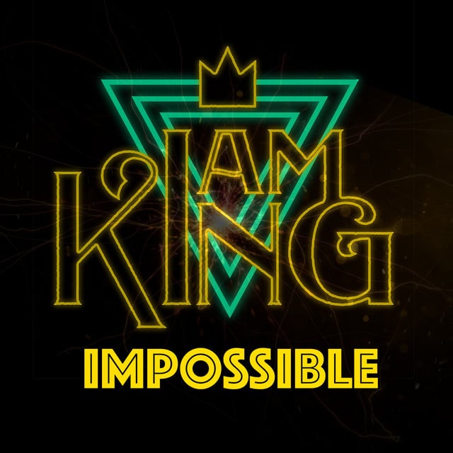 Impossible - Track · I Am King