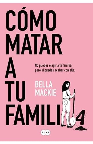 Cómo matar a tu familia - Bella Mackie · 2023