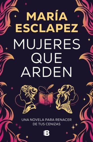 Mujeres que arden / Women on Fire (Spanish Edition) - María Esclapez · 2024