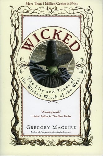 Wicked The Life and Times of the Wicked Witch of the West - Gregory Maguire · 1996