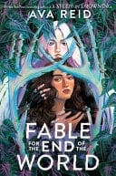 Fable for the End of the World - Ava Reid · 2025