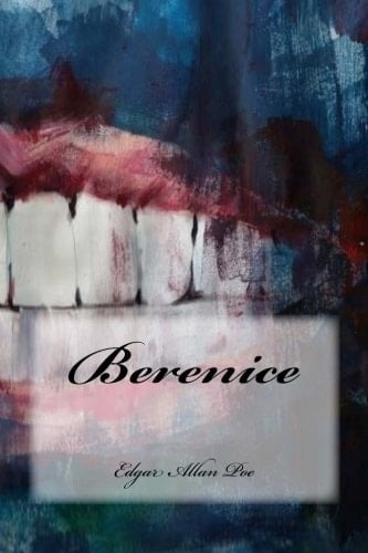 Berenice - Edgar Allan Poe • 2017