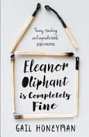 Eleanor Oliphant Is Completely Fine - Gail Honeyman ยท 2018