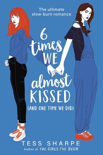 6 Times We Almost Kissed (And One Time We Did) - Tess Sharpe • 2024