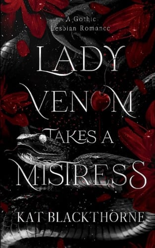 Lady Venom Takes A Mistress: A Gothic Lesbian Romance - Kat Blackthorne • 2023