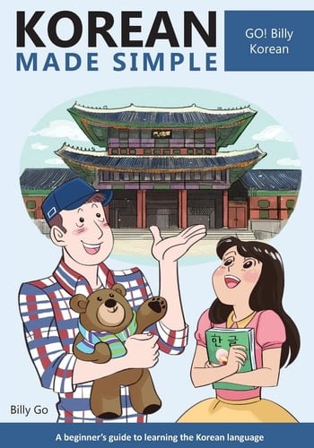 Korean Made Simple: A beginner's guide to learning the Korean language - Billy Go • 2014