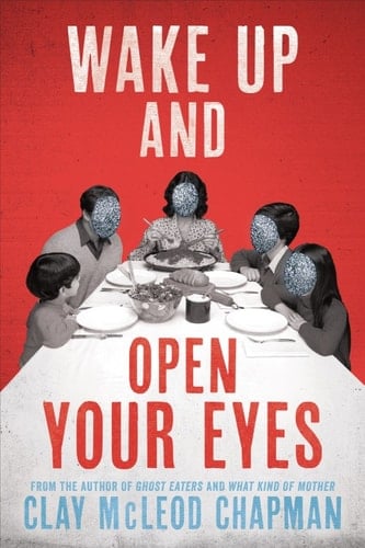 Wake Up and Open Your Eyes - Clay McLeod Chapman • 2025