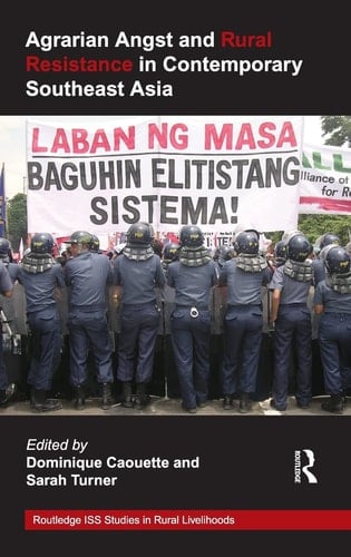Agrarian Angst and Rural Resistance in Contemporary Southeast Asia - Dominique Caouette · 2009