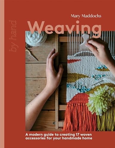 Weaving A Modern Guide to Creating 17 Woven Accessories for Your Handmade Home - Mary Maddocks · 2024