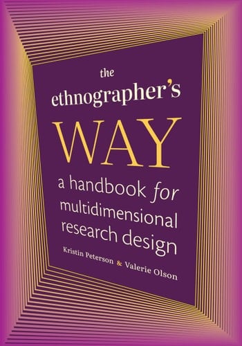 The Ethnographer's Way A Handbook for Multidimensional Research Design - Kristin Peterson · 2024