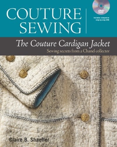 Couture Sewing: the Couture Cardigan Jacket Sewing Secrets from a Chanel Collector - Claire B. Shaeffer · 2013