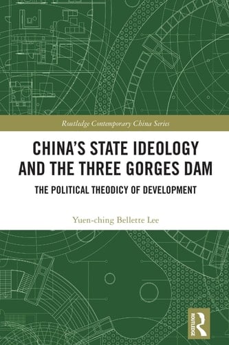 China's State Ideology and the Three Gorges Dam The Political Theodicy of Development - Yuen-ching Bellette Lee · 2025