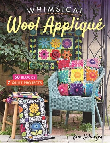Whimsical Wool Appliqué 50 Blocks, 7 Quilt Projects - Kim Schaefer · 2018