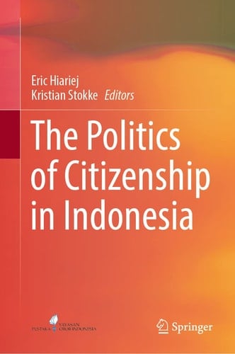 The Politics of Citizenship in Indonesia - Eric Hiariej, Kristian Stokke · 2022