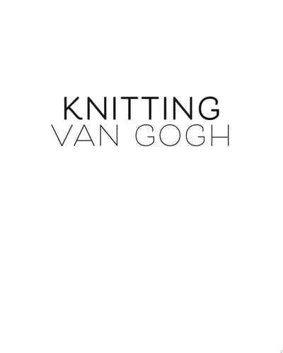 Knitting Van Gogh Knit Your Own Masterpiece, Inspired by the Work of Vincent Van Gogh - Krista Ann · 2024