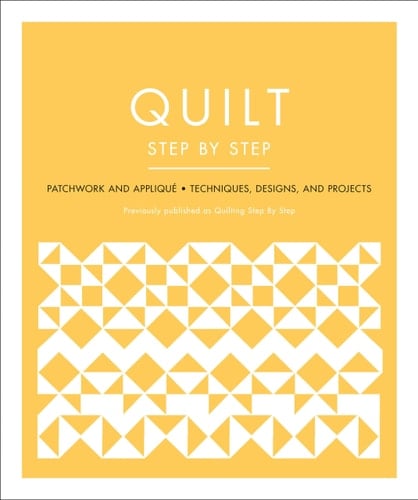 Quilt Step by Step Patchwork and Appliqué - Techniques, Designs, and Projects - DK · 2022