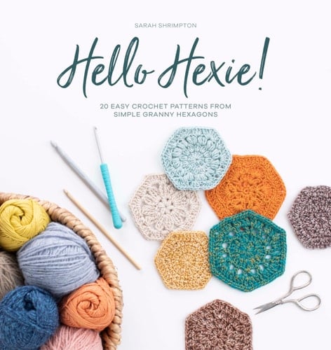 Hello Hexie! 20 Easy Crochet Patterns from Simple Granny Hexagons - Sarah Shrimpton · 2021