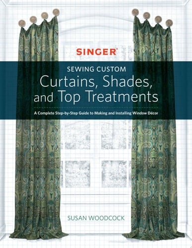 Singer(R) Sewing Custom Curtains, Shades, and Top Treatments - Susan Woodcock · 2016
