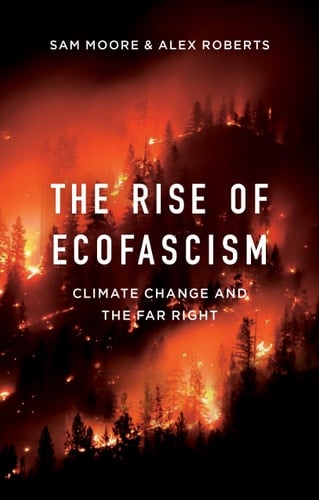 The Rise of Ecofascism Climate Change and the Far Right - Sam Moore · 2022