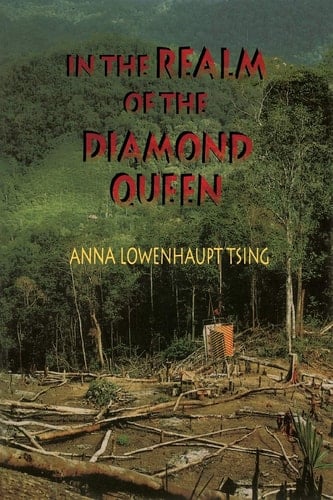 In the Realm of the Diamond Queen Marginality in an Out-of-the-way Place - Anna Lowenhaupt Tsing · 1993