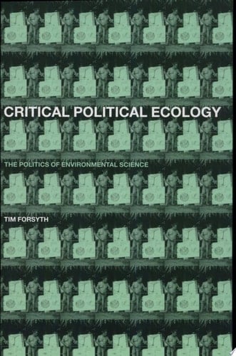 Critical Political Ecology The Politics of Environmental Science - Tim Forsyth · 2003