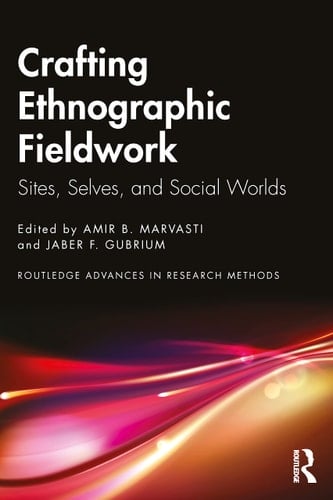 Crafting Ethnographic Fieldwork Sites, Selves, and Social Worlds - Amir B. Marvasti · 2023