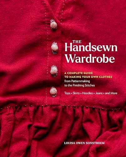 The Handsewn Wardrobe A Complete Guide to Making Your Own Clothes from Patternmaking to the Finishing Stitches - Louisa Owen Sonstroem · 2025