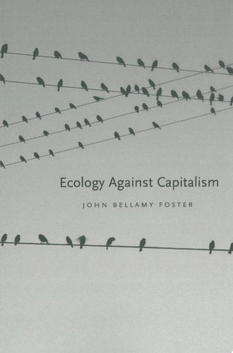 Ecology Against Capitalism - John Bellamy Foster · 2002