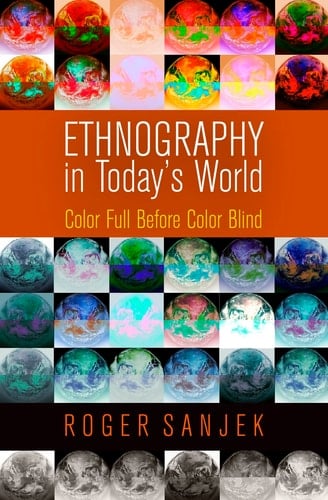 Ethnography in Today's World Color Full Before Color Blind - Roger Sanjek · 2014