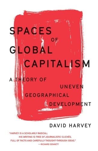 Spaces of Global Capitalism A Theory of Uneven Geographical Development - David Harvey · 2019